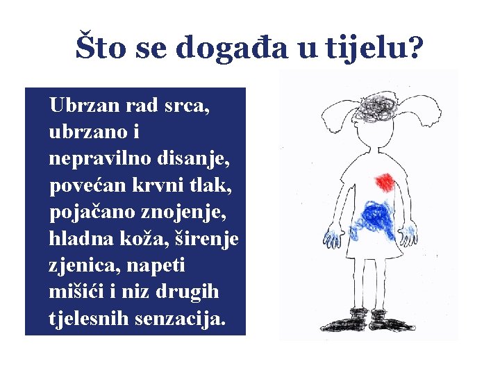 Što se događa u tijelu? Ubrzan rad srca, ubrzano i nepravilno disanje, povećan krvni