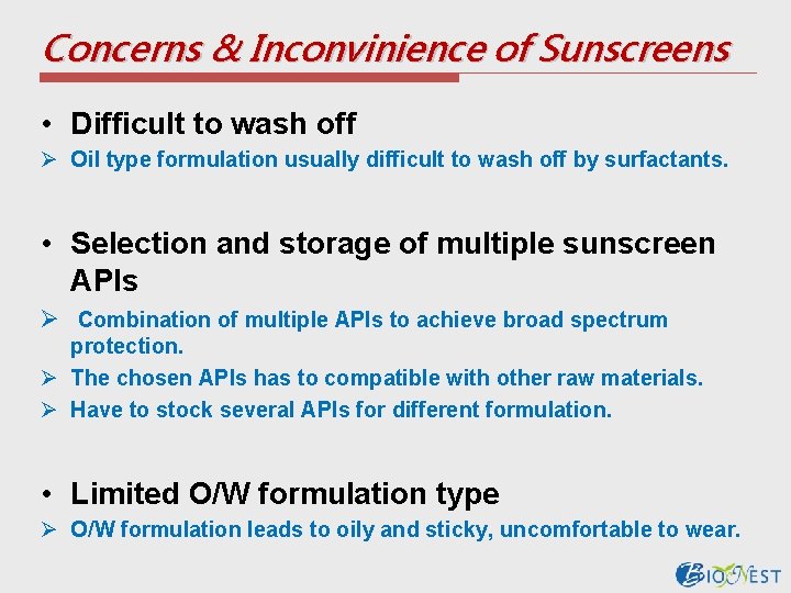 Concerns & Inconvinience of Sunscreens • Difficult to wash off Ø Oil type formulation