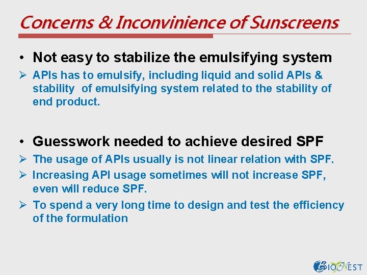 Concerns & Inconvinience of Sunscreens • Not easy to stabilize the emulsifying system Ø