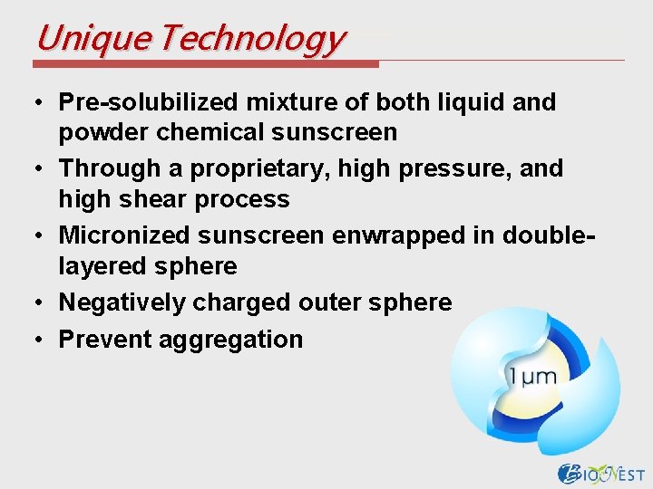 Unique Technology • Pre-solubilized mixture of both liquid and powder chemical sunscreen • Through