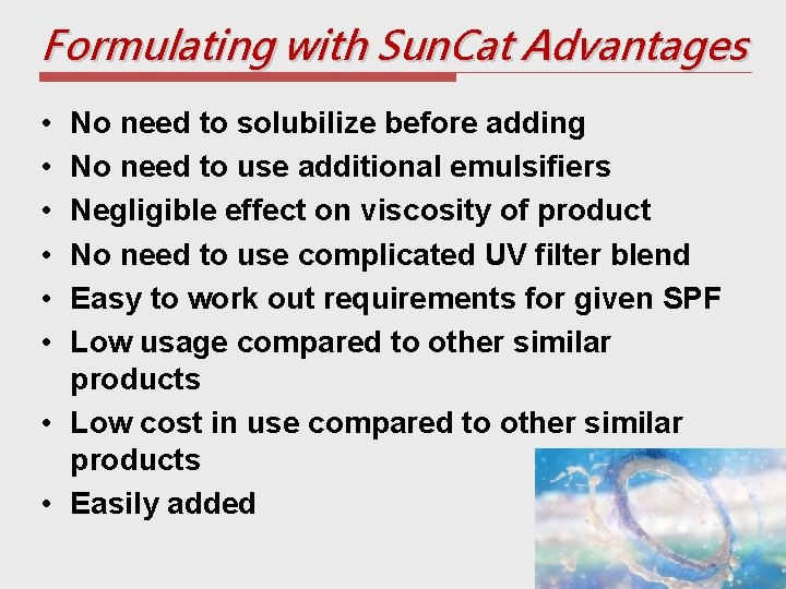 Formulating with Sun. Cat Advantages • • • No need to solubilize before adding