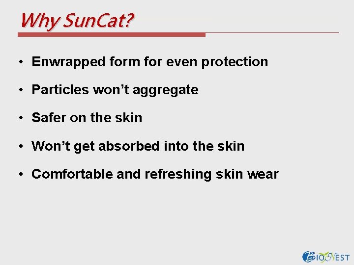 Why Sun. Cat? • Enwrapped form for even protection • Particles won’t aggregate •