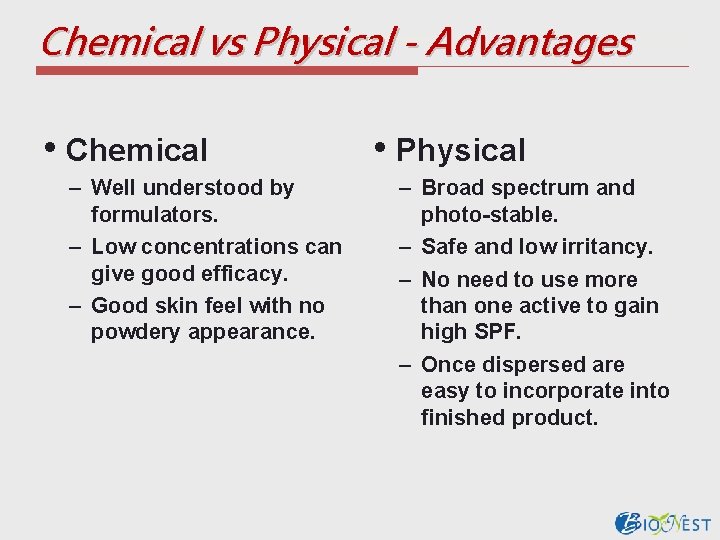 Chemical vs Physical - Advantages • Chemical – Well understood by formulators. – Low