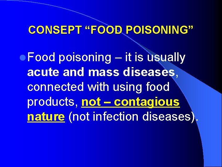 CONSEPT “FOOD POISONING” l Food poisoning – it is usually acute and mass diseases,