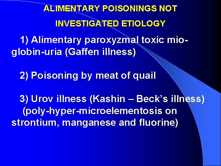 ALIMENTARY POISONINGS NOT INVESTIGATED ETIOLOGY 1) Alimentary paroxyzmal toxic mioglobin-uria (Gaffen illness) 2) Poisoning