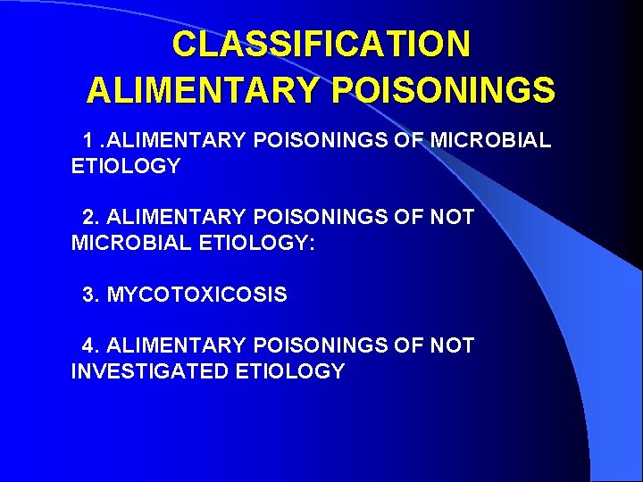 CLASSIFICATION ALIMENTARY POISONINGS 1. ALIMENTARY POISONINGS OF MICROBIAL ETIOLOGY 2. ALIMENTARY POISONINGS OF NOT