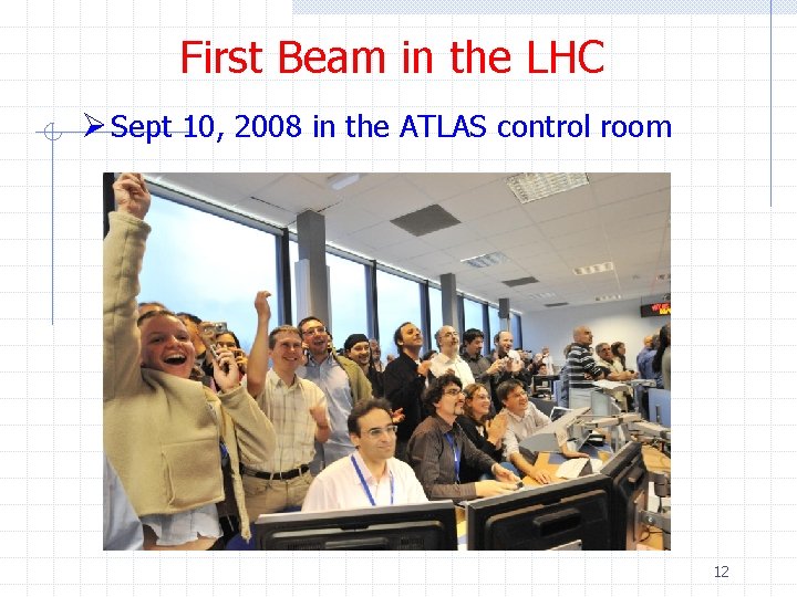 First Beam in the LHC Ø Sept 10, 2008 in the ATLAS control room