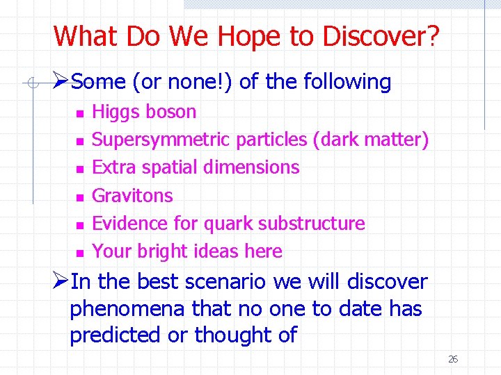 What Do We Hope to Discover? ØSome (or none!) of the following n n