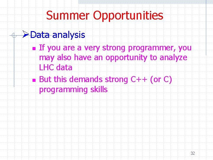 Summer Opportunities ØData analysis n n If you are a very strong programmer, you