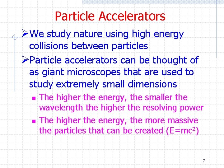 Particle Accelerators ØWe study nature using high energy collisions between particles ØParticle accelerators can