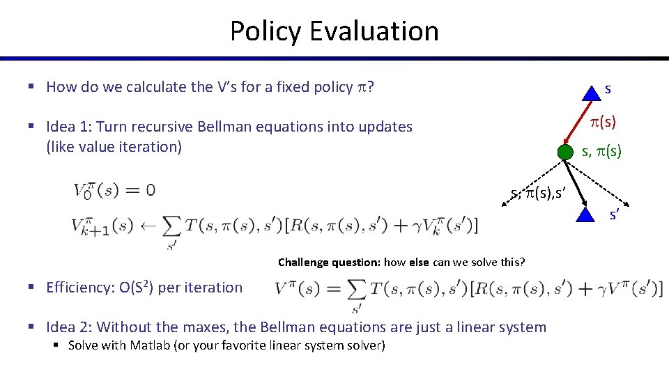 Policy Evaluation § How do we calculate the V’s for a fixed policy ?