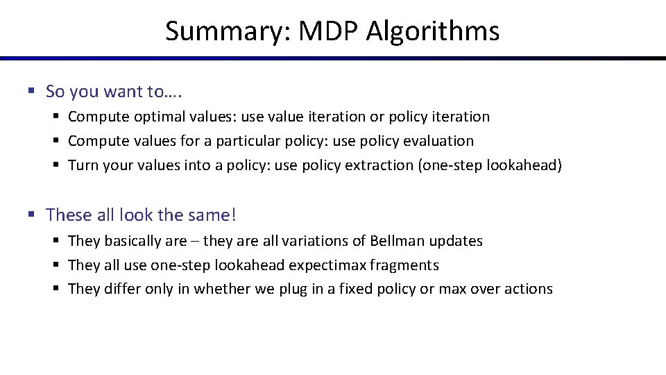 Summary: MDP Algorithms § So you want to…. § Compute optimal values: use value