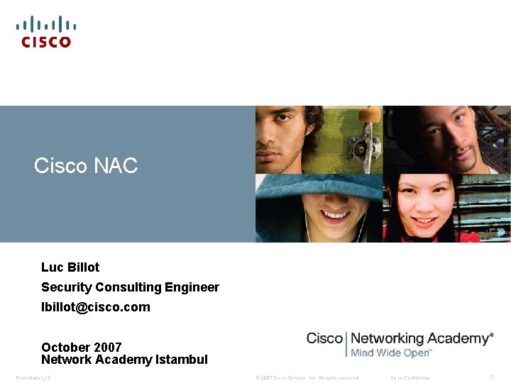 Cisco NAC Luc Billot Security Consulting Engineer lbillot@cisco. com October 2007 Network Academy Istambul