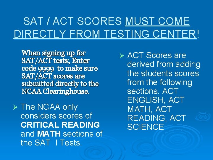 SAT / ACT SCORES MUST COME DIRECTLY FROM TESTING CENTER! When signing up for