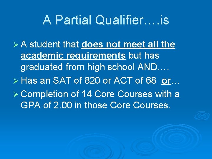 A Partial Qualifier…. is Ø A student that does not meet all the academic