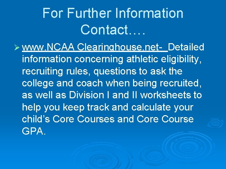 For Further Information Contact…. Ø www. NCAA Clearinghouse. net- Detailed information concerning athletic eligibility,