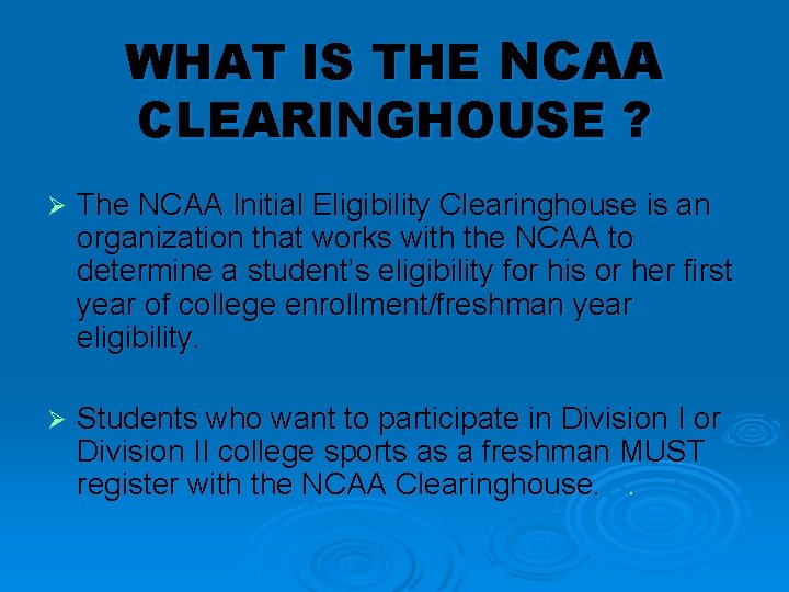 WHAT IS THE NCAA CLEARINGHOUSE ? Ø The NCAA Initial Eligibility Clearinghouse is an