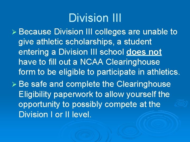 Division III Ø Because Division III colleges are unable to give athletic scholarships, a