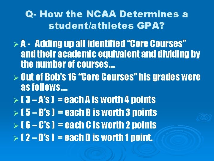 Q- How the NCAA Determines a student/athletes GPA? ØA- Adding up all identified “Core
