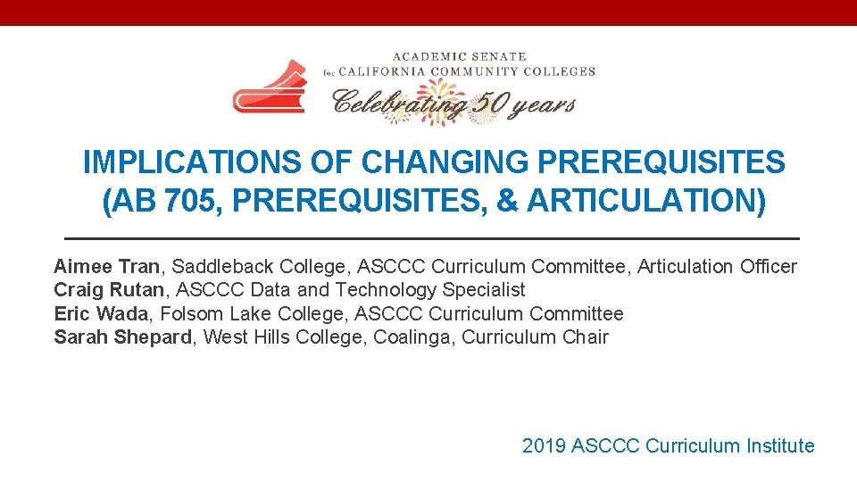 IMPLICATIONS OF CHANGING PREREQUISITES (AB 705, PREREQUISITES, & ARTICULATION) Aimee Tran, Saddleback College, ASCCC