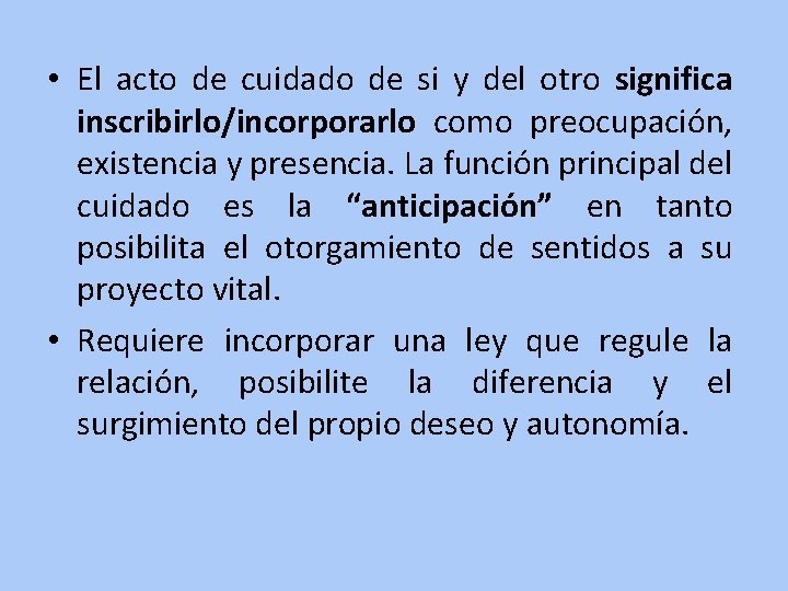  • El acto de cuidado de si y del otro significa inscribirlo/incorporarlo como