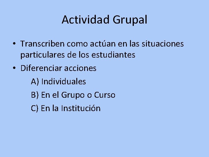 Actividad Grupal • Transcriben como actúan en las situaciones particulares de los estudiantes •