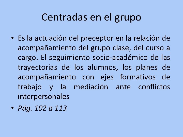 Centradas en el grupo • Es la actuación del preceptor en la relación de