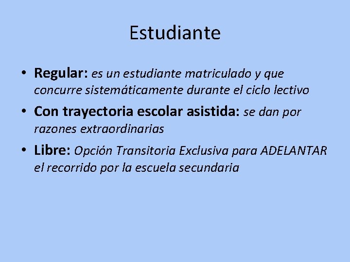 Estudiante • Regular: es un estudiante matriculado y que concurre sistemáticamente durante el ciclo