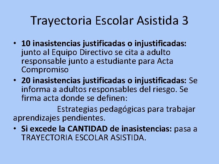 Trayectoria Escolar Asistida 3 • 10 inasistencias justificadas o injustificadas: junto al Equipo Directivo