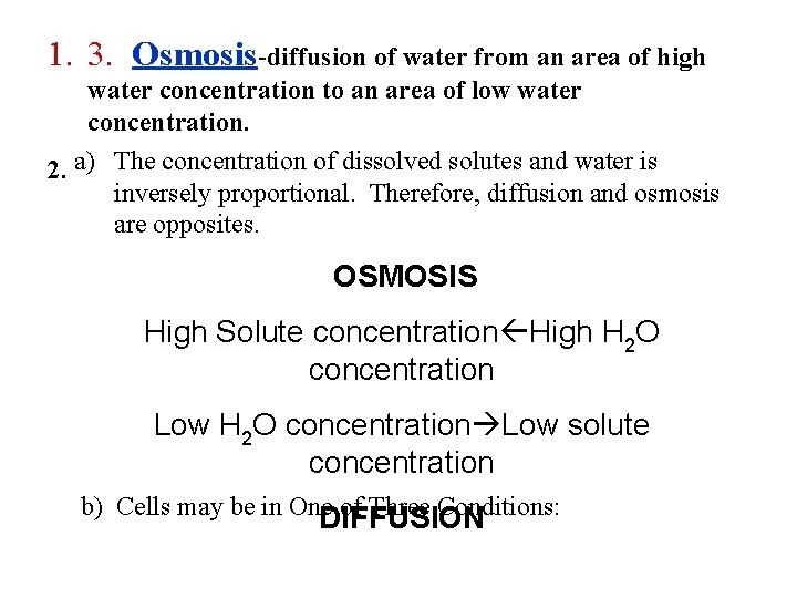 1. 3. Osmosis-diffusion of water from an area of high water concentration to an