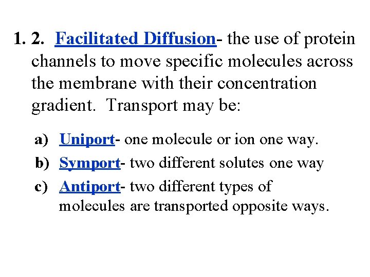 1. 2. Facilitated Diffusion- the use of protein channels to move specific molecules across