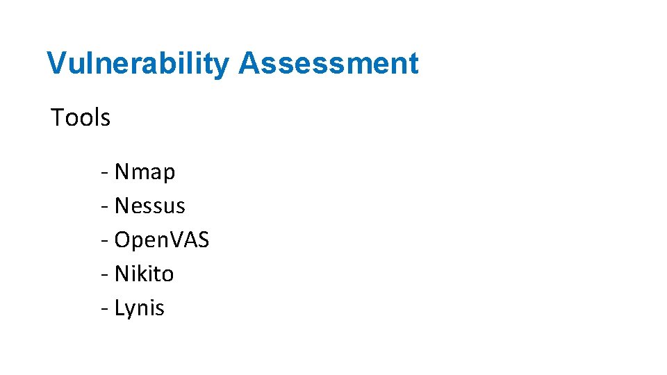 Vulnerability Assessment Tools - Nmap - Nessus - Open. VAS - Nikito - Lynis