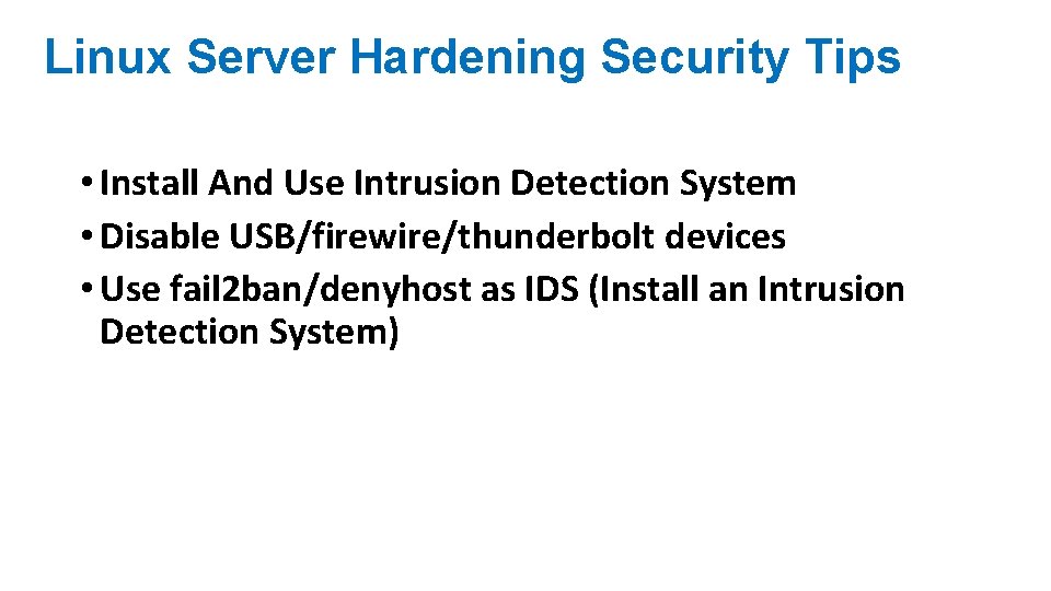 Linux Server Hardening Security Tips • Install And Use Intrusion Detection System • Disable