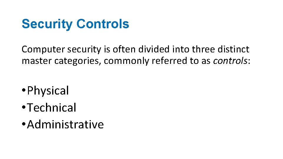 Security Controls Computer security is often divided into three distinct master categories, commonly referred