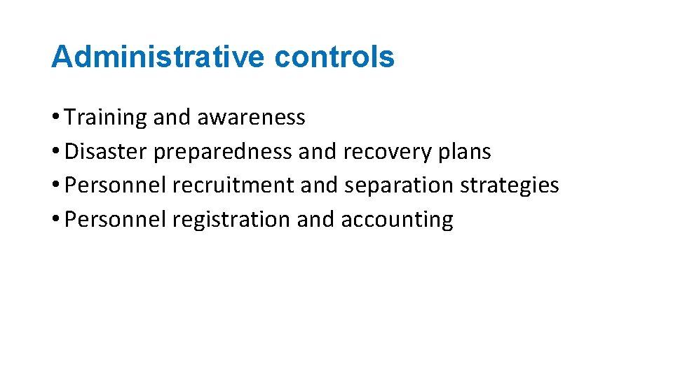 Administrative controls • Training and awareness • Disaster preparedness and recovery plans • Personnel