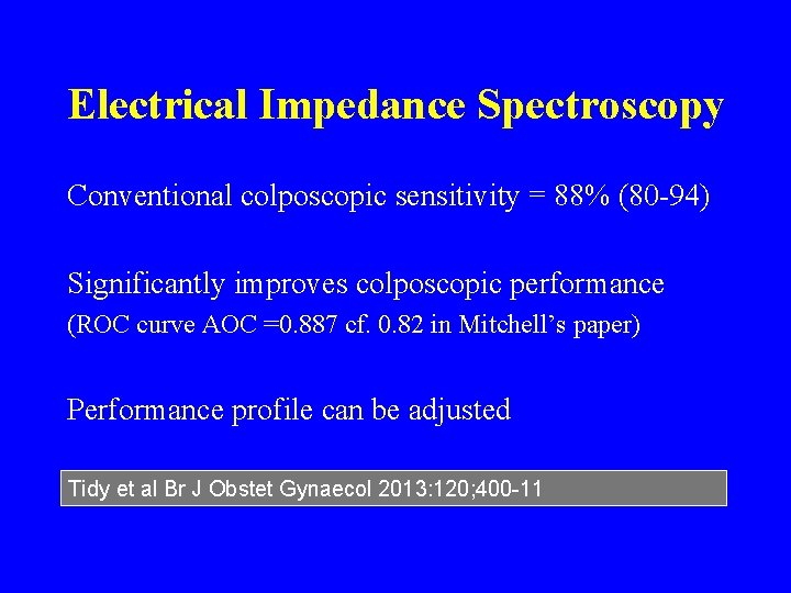 Electrical Impedance Spectroscopy Conventional colposcopic sensitivity = 88% (80 -94) Significantly improves colposcopic performance