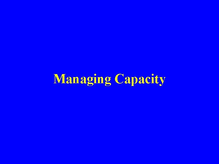 Managing Capacity 