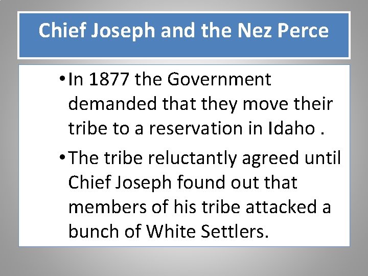 Chief Joseph and the Nez Perce • In 1877 the Government demanded that they