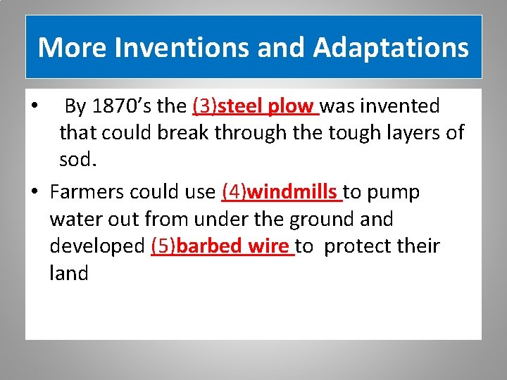 More Inventions and Adaptations By 1870’s the (3)steel plow was invented that could break