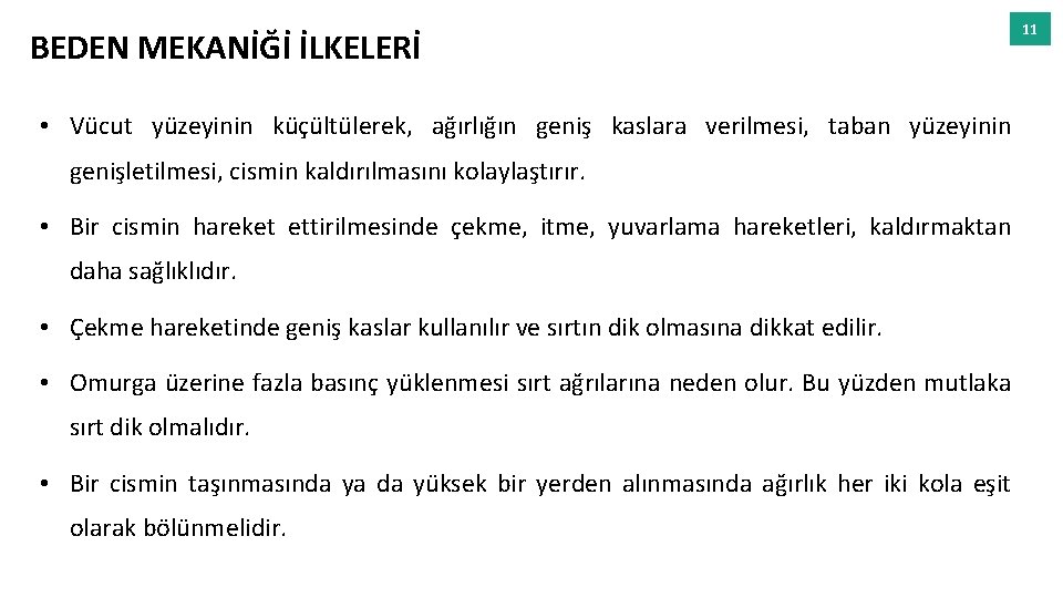 BEDEN MEKANİĞİ İLKELERİ • Vücut yüzeyinin küçültülerek, ağırlığın geniş kaslara verilmesi, taban yüzeyinin genişletilmesi,