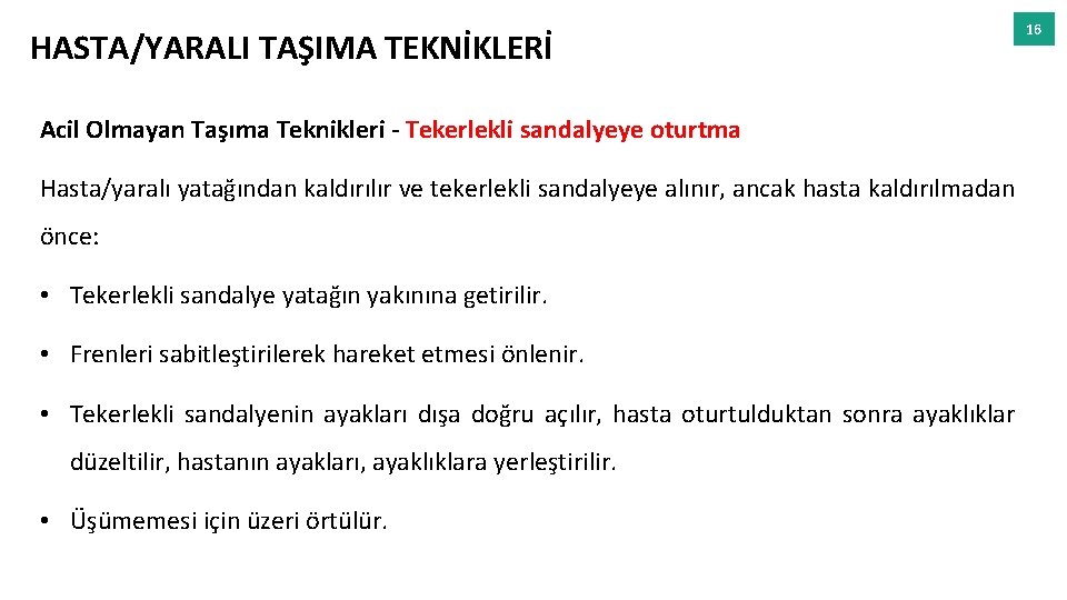 HASTA/YARALI TAŞIMA TEKNİKLERİ Acil Olmayan Taşıma Teknikleri - Tekerlekli sandalyeye oturtma Hasta/yaralı yatağından kaldırılır