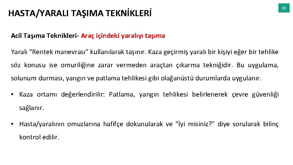 HASTA/YARALI TAŞIMA TEKNİKLERİ Acil Taşıma Teknikleri- Araç içindeki yaralıyı taşıma Yaralı “Rentek manevrası” kullanılarak