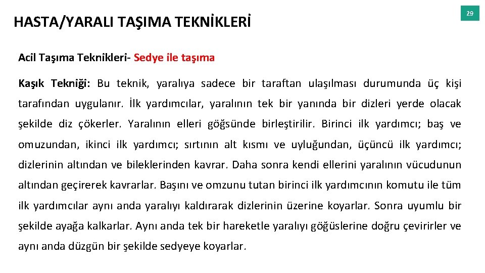 HASTA/YARALI TAŞIMA TEKNİKLERİ Acil Taşıma Teknikleri- Sedye ile taşıma Kaşık Tekniği: Bu teknik, yaralıya