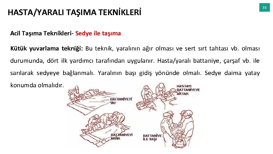 HASTA/YARALI TAŞIMA TEKNİKLERİ Acil Taşıma Teknikleri- Sedye ile taşıma Kütük yuvarlama tekniği: Bu teknik,