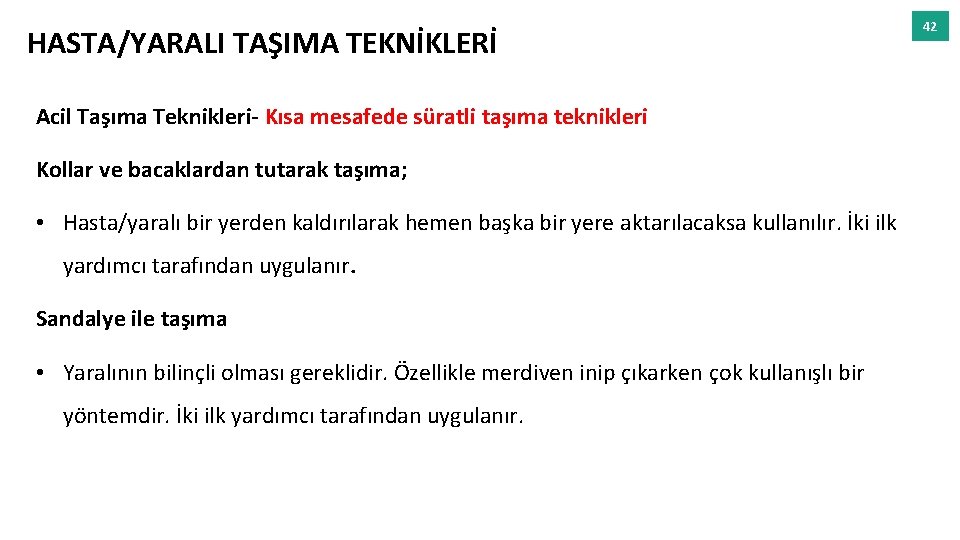 HASTA/YARALI TAŞIMA TEKNİKLERİ Acil Taşıma Teknikleri- Kısa mesafede süratli taşıma teknikleri Kollar ve bacaklardan