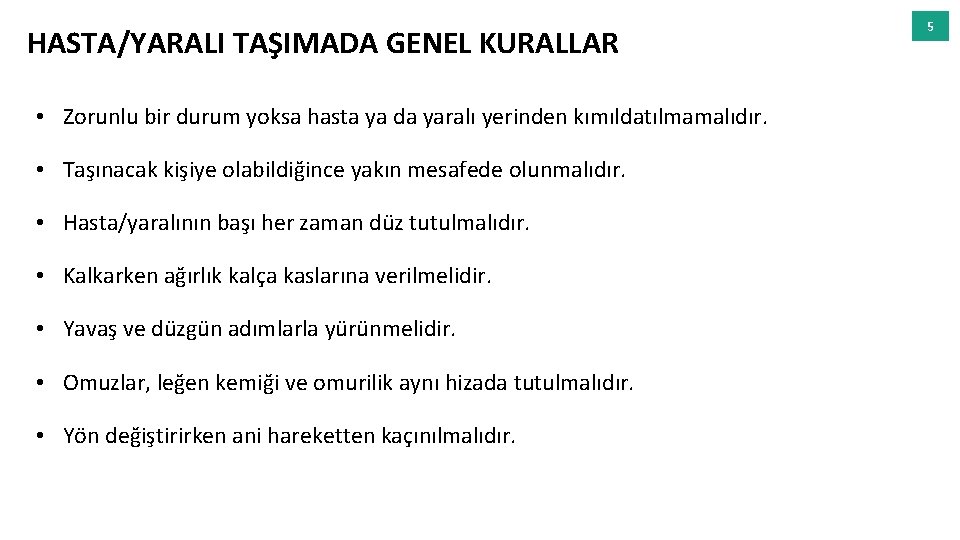 HASTA/YARALI TAŞIMADA GENEL KURALLAR • Zorunlu bir durum yoksa hasta ya da yaralı yerinden