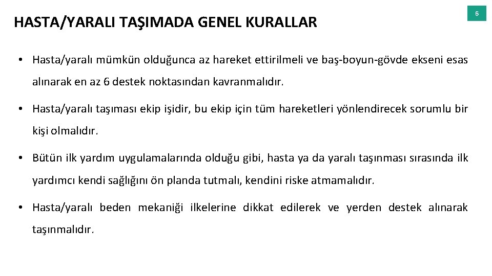 HASTA/YARALI TAŞIMADA GENEL KURALLAR • Hasta/yaralı mümkün olduğunca az hareket ettirilmeli ve baş-boyun-gövde ekseni