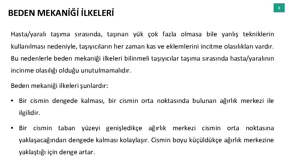 BEDEN MEKANİĞİ İLKELERİ Hasta/yaralı taşıma sırasında, taşınan yük çok fazla olmasa bile yanlış tekniklerin