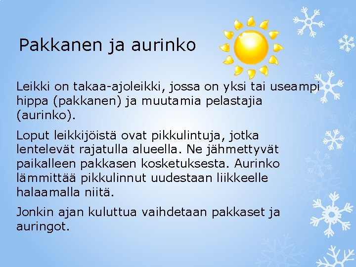 Pakkanen ja aurinko Leikki on takaa-ajoleikki, jossa on yksi tai useampi hippa (pakkanen) ja