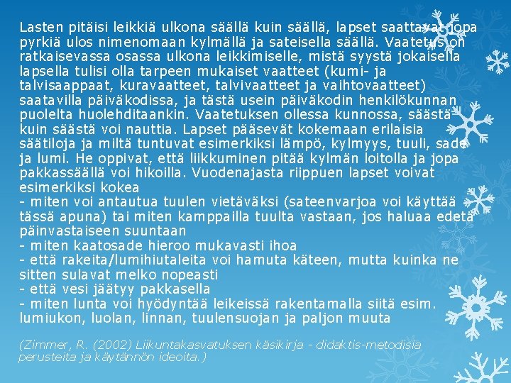 Lasten pitäisi leikkiä ulkona säällä kuin säällä, lapset saattavat jopa pyrkiä ulos nimenomaan kylmällä